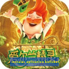 instalar aplicativo bullsbet